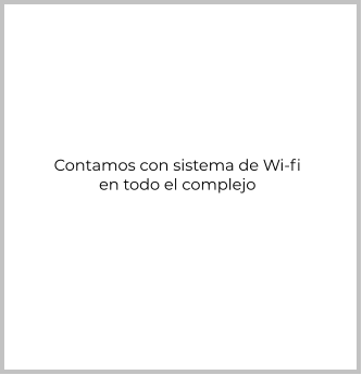 Contamos con sistema de Wi-fi  en todo el complejo