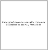 Cada cabaña cuenta con vajilla completa,  accesorios de cocina y mantelería